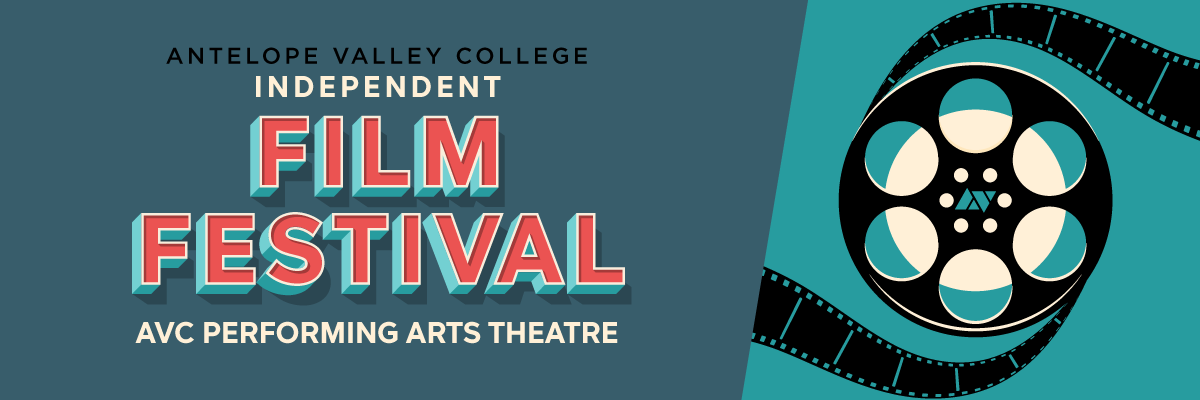 Graphic of a film real with film strips coming off in black with an AV logo in teal on the center of film real. In words, Antelope Valley College Independent Fill Festival AVC Performing Arts Theatre October. All on a teal background. 