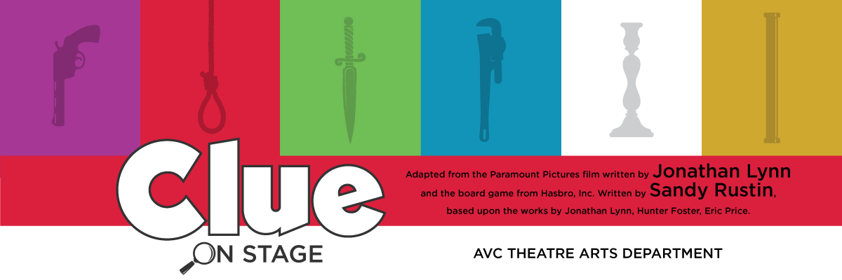 Graphic starting on the tope right moving across with a shadow of a gun on a purple background,a shadow of a noose on a red background, a shadow of a knive on a green background, a shadow of a candelstick on a white background, and a shadow of a lead pipe on a mustard background. The words AVC Theatre Arts Department presents Clue On Stage with a magnifying glass replacing the O on On