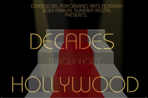 Graphic of black with white stairs with red runner on it. In gold letting is written Extensions Performing Arts Academy 2024 Annual Summer Recital Presents Decades throughout Hollywood. 