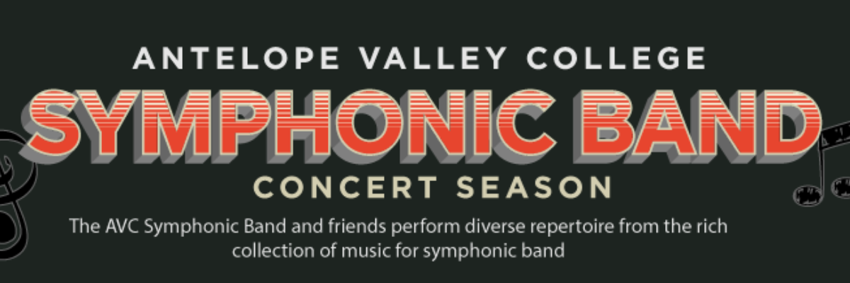 Written on a graphic in black with music note, Antelope Valley College Symphonic Band Concert Season. The AVC Symphonis band and friends perform diverse repertoire from the rich collection of music for symphonic band
