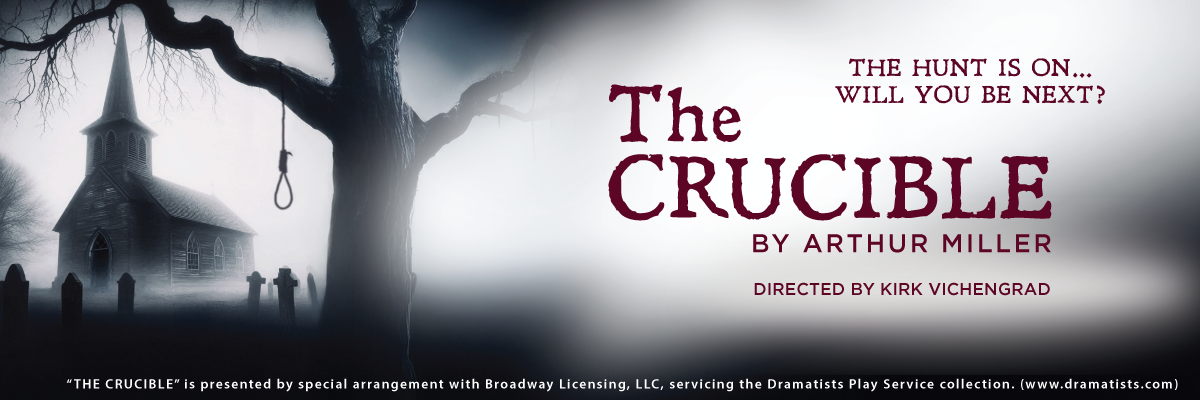 Poster for “THE CRUCIBLE” featuring a shadowy church and gallows with a noose against a foggy backdrop. Transcribed Text: THE HUNT IS ON... WILL YOU BE NEXT? The CRUCIBLE BY ARTHUR MILLER DIRECTED BY KIRK VICHENGRAD “THE CRUCIBLE” is presented by special arrangement with Broadway Licensing, LLC, servicing the Dramatists Play Service collection.